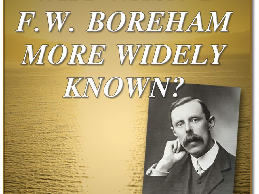 WHY WASN’T F.W. BOREHAM MORE WIDELY KNOWN?